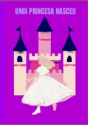 Cover-Bild zum Titel 'Uma Princesa Nasceu' von 'Mônica Rogal de Andrade'