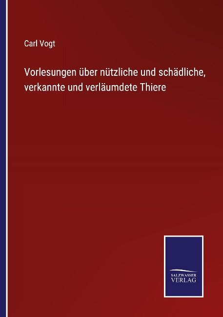 Vorlesungen über nützliche und schädliche, verkannte und verläumdete Thiere - Carl Vogt