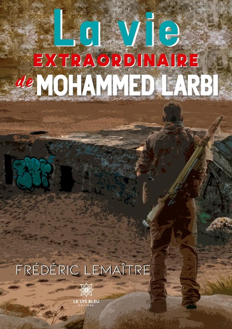 La vie extraordinaire de Mohammed Larbi - Frédéric Lemaître
