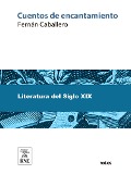 Cuentos de encantamiento ; Infantiles ; Cuentos infantiles religiosos ; Oraciones, relaciones y coplas infantiles ; Colección de artículos religiosos y morales - Fernán Caballero