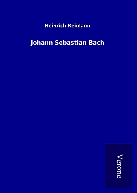 Johann Sebastian Bach - Heinrich Reimann