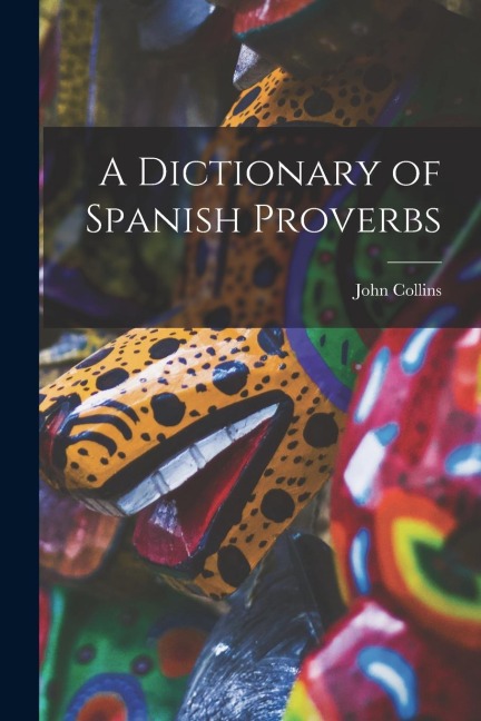 A Dictionary of Spanish Proverbs - John Collins