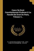 Cover-Bild zum Titel 'Cours De Droit Constitutionnel Professé À La Faculté De Droit De Paris, Volume 4...' von 'Pellegrino Rossi, Armand Porée'