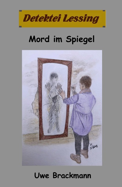 Mord im Spiegel: Detektei Lessing Kriminalserie, Band 47 - Uwe Brackmann
