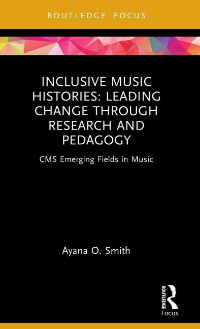 Inclusive Music Histories: Leading Change Through Research and Pedagogy - Ayana O Smith