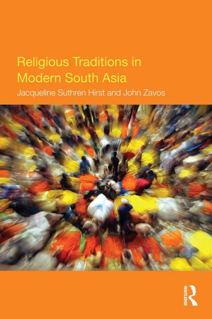 Religious Traditions in Modern South Asia - Jacqueline Suthren Hirst, John Zavos