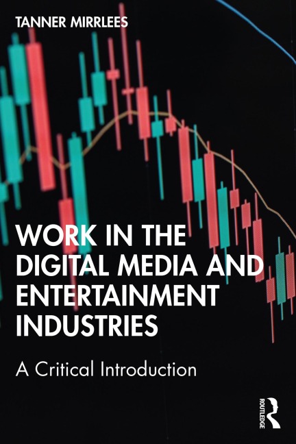 Work in the Digital Media and Entertainment Industries - Tanner Mirrlees