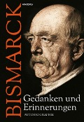 Cover-Bild zum Titel 'Otto von Bismarck - Gedanken und Erinnerungen' von 'Otto Von Bismarck'
