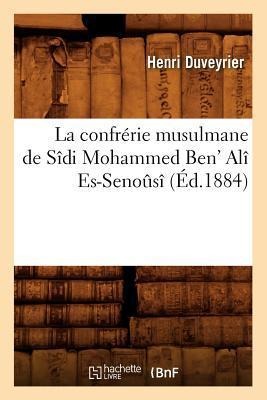 La Confrérie Musulmane de Sîdi Mohammed Ben' Alî Es-Senoûsî (Éd.1884) - Henri Duveyrier