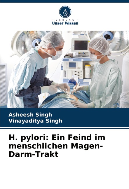 H. pylori: Ein Feind im menschlichen Magen-Darm-Trakt - Asheesh Singh, Vinayaditya Singh