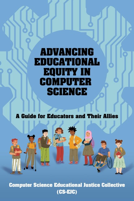 Advancing Educational Equity in Computer Science - Computer Science Educational Justice Collective