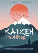Kaizen im Alltag: Wie Sie das japanische Prinzip der stetigen Verbesserung anwenden - Michael Saito