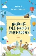 Cover-Bild zum Titel 'Halbwegs vollständiges Reisehandbuch' von 'Martin Amanshauser'