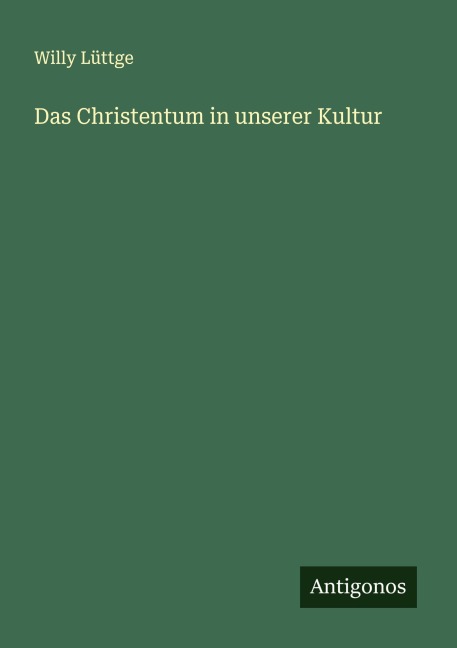 Das Christentum in unserer Kultur - Willy Lüttge