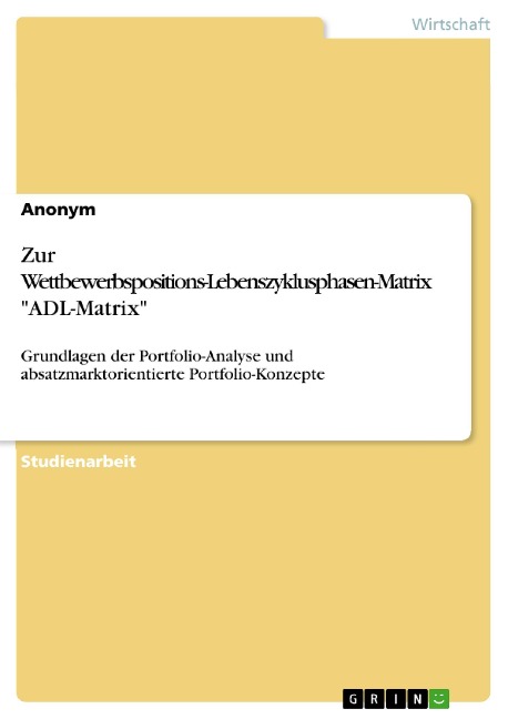Zur Wettbewerbspositions-Lebenszyklusphasen-Matrix "ADL-Matrix" - 