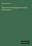 Cover-Bild zum Titel 'Deutsche Porzellanfiguren des XVIII. Jahrhunderts' von 'Max Sauerlandt'