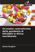 Un'analisi costruttivista della pandemia di HIV/AIDS in Africa meridionale - Damon Boughen