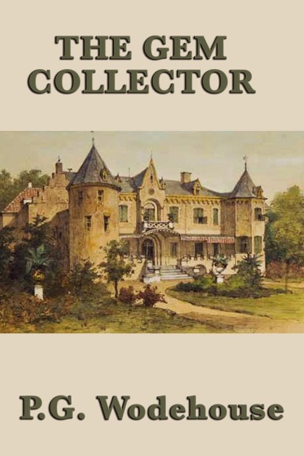 The Gem Collector - A Classic Comic Tale of Diamonds, Deception, and Adventure - P G Wodehouse