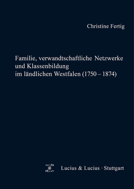 Familie, verwandtschaftliche Netzwerke und Klassenbildung im ländlichen Westfalen (1750-1874) - Christine Fertig