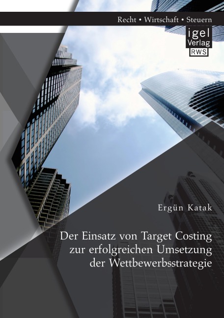 Der Einsatz von Target Costing zur erfolgreichen Umsetzung der Wettbewerbsstrategie - Ergün Katak