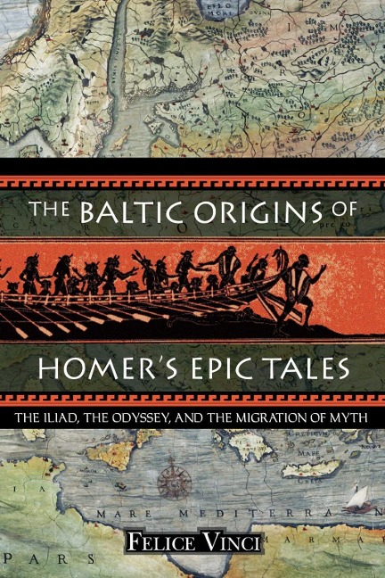The Baltic Origins of Homer's Epic Tales - Felice Vinci