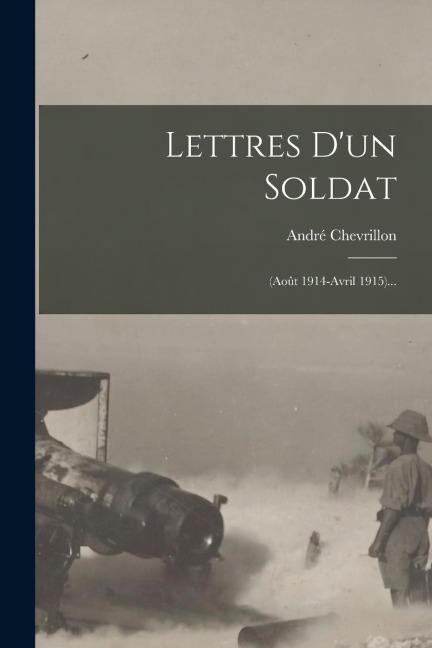 Lettres D'un Soldat - André Chevrillon