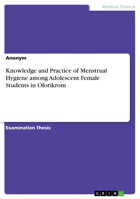 Knowledge and Practice of Menstrual Hygiene among Adolescent Female Students in Oforikrom - 