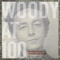 Woody at 100: The Woody Guthrie Centennial Collect - Woody Guthrie