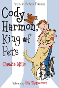 Cody Harmon, King of Pets - Claudia Mills