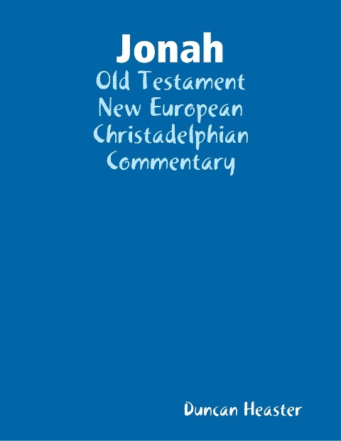 Jonah: Old Testament New European Christadelphian Commentary - Duncan Heaster