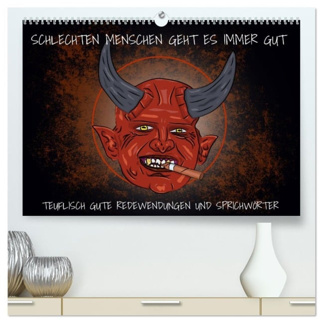 Schlechten Menschen geht es immer gut - Teuflisch gute Redewendungen und Sprichwörter (hochwertiger Premium Wandkalender 2026 DIN A2 quer), Kunstdruck in Hochglanz - Sell Pixs:Sell