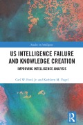 Cover-Bild zum Titel 'US Intelligence Failure and Knowledge Creation' von 'Carl W. Ford Jr., Kathleen M. Vogel'