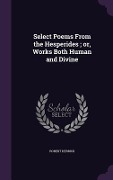 Cover-Bild zum Titel 'Select Poems From the Hesperides; or, Works Both Human and Divine' von 'Robert Herrick'