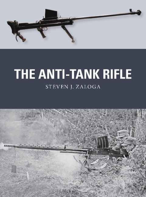 The Anti-Tank Rifle - Steven J Zaloga