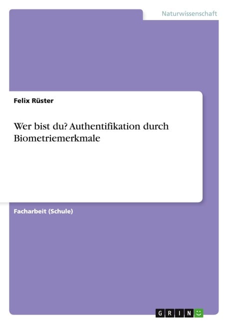 Wer bist du? Authentifikation durch Biometriemerkmale - Felix Rüster