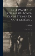 Cover-Bild zum Titel 'La Servante De Dieu, Marie-agnès-claire Steiner Du Coté De Jésus ...' von 'Reus P de'