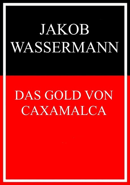 Das Gold von Caxamalca - Jakob Wassermann