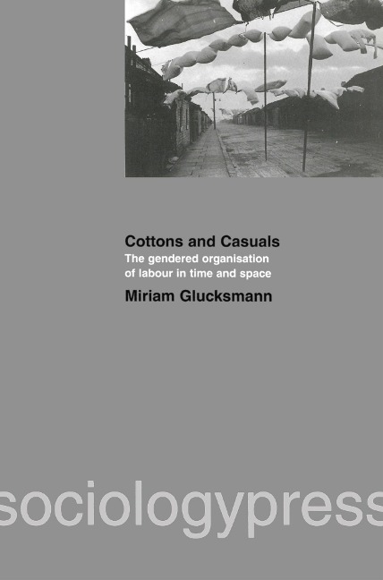 Cottons and Casuals: The Gendered Organisation of Labour in Time and Space - Miriam Glucksmann