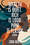 Cover-Bild zum Titel 'Wealth Is Quiet, Rich Is Loud, Poor Is Flashy' von 'Zara Davis'