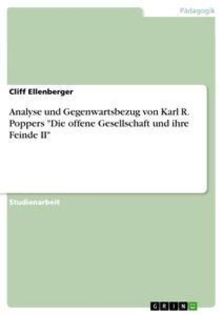 Analyse und Gegenwartsbezug von Karl R. Poppers "Die offene Gesellschaft und ihre Feinde II" - Cliff Ellenberger