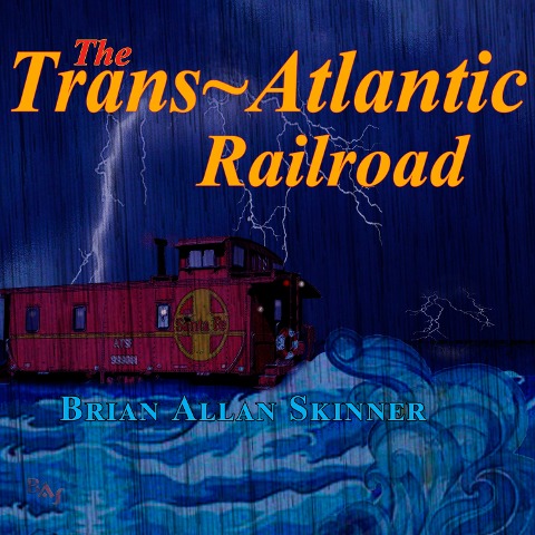 The Trans-Atlantic Railroad - Brian Allan Skinner