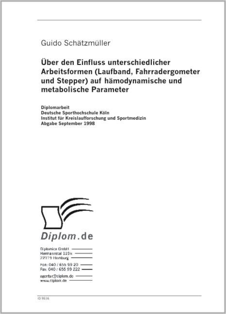 Über den Einfluss unterschiedlicher Arbeitsformen (Laufband, Fahrradergometer und Stepper) auf hämodynamische und metabolische Parameter - Guido Schätzmüller