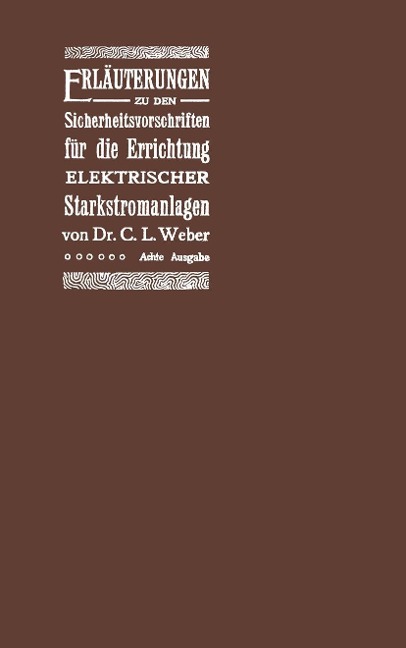 Erläuterungen zu den Sicherheitsvorschriften für die Errichtung elektrischer Starkstromanlagen einschliesslich der elektrischen Bahnanlagen - C. L. Weber