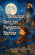 Cover-Bild zum Titel 'Moonlight Over the Forgotten Harbor' von 'Mackenzie Sterling'
