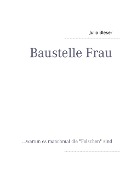 Cover-Bild zum Titel 'Baustelle Frau' von 'Julia Bleser'