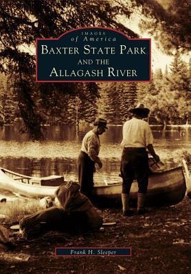 Baxter State Park and the Allagash River - Frank H Sleeper