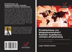 Cover-Bild zum Titel 'Przekle¿stwo czy b¿ogos¿awie¿stwo? Kwestie wspó¿pracy chi¿sko-afryka¿skiej' von 'Leger Ombala Awono'