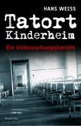 Cover-Bild zum Titel 'Tatort Kinderheim' von 'Hans Weiss'