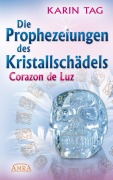 Cover-Bild zum Titel 'DIE PROPHEZEIUNGEN DES KRISTALLSCHÄDELS CORAZON DE LUZ: mit einem Aufruf an die Herrscher der Welt' von 'Karin Tag'