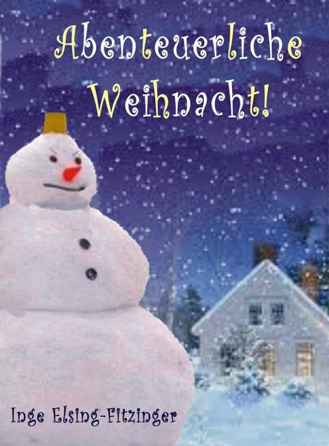 Abenteuerliche Weihnacht! - Inge Elsing-Fitzinger